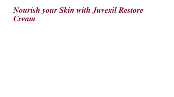 Nourish your Skin with Juvexil Restore Cream