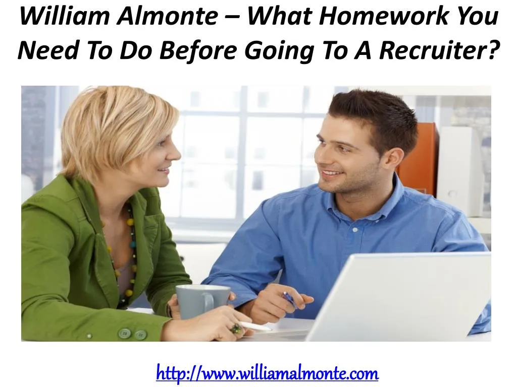 william almonte what homework you need to do before going to a recruiter