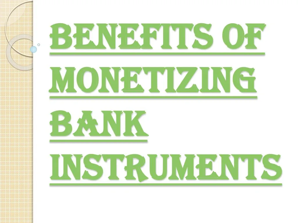 benefits of monetizing bank instruments