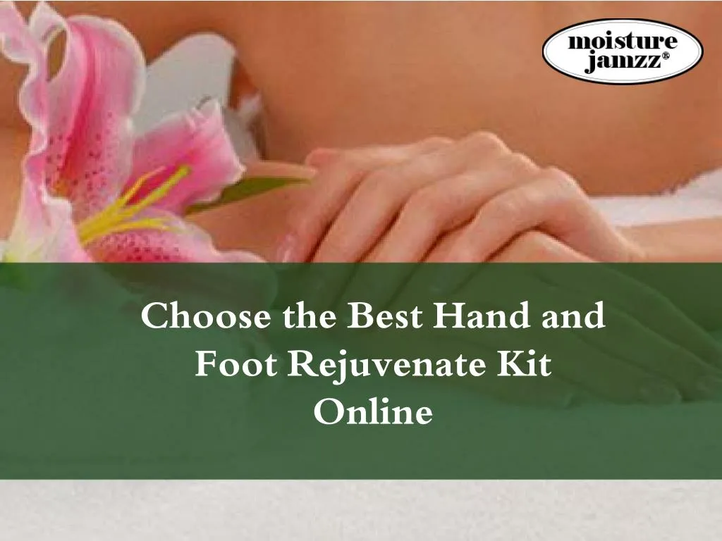 choose the best hand and foot rejuvenate