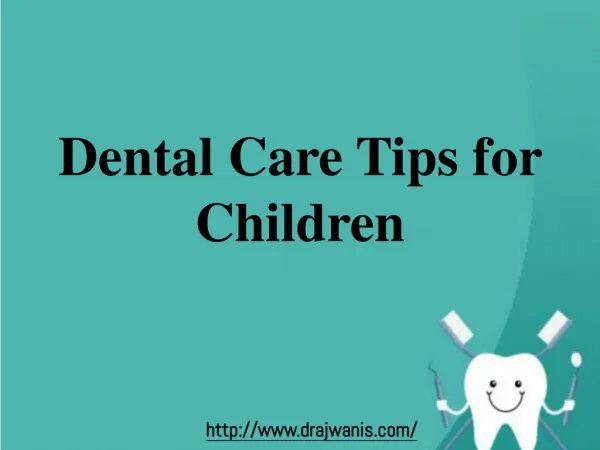 Dental Care Tips for Children by Periodontist in Pune– Dr. Ajwani