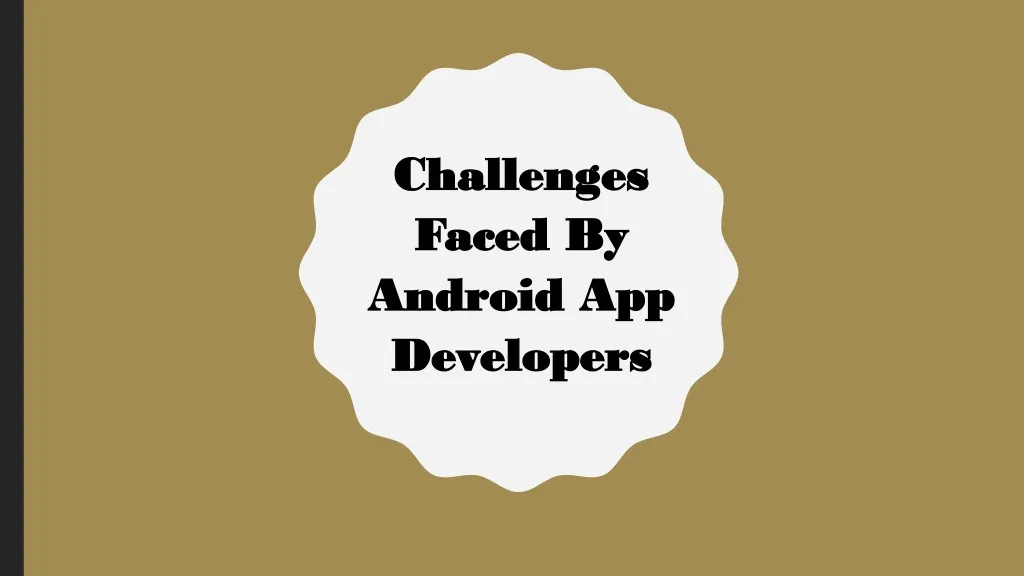 chall challeng f faced by aced by android android