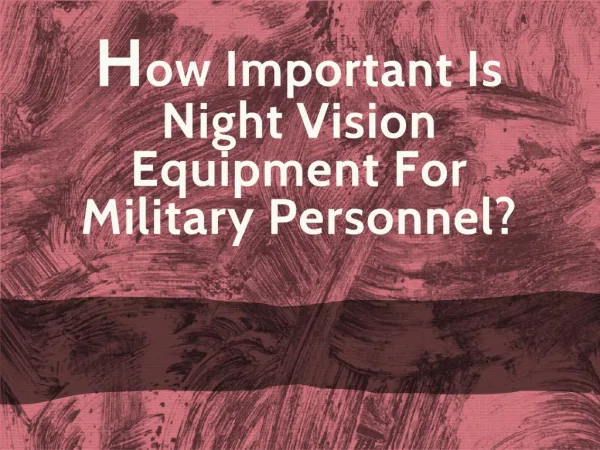 How Important Is Night Vision Equipment For Military Personnel?