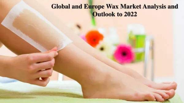 Global and Europe Wax Market Analysis and Outlook to 2022
