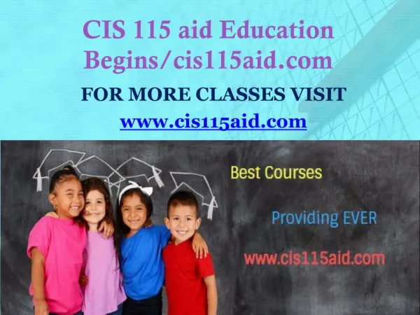 CIS 115 aid Education Begins/cis115aid.com