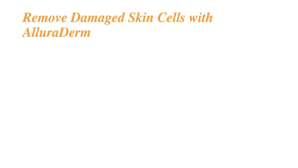remove damaged skin cells with alluraderm