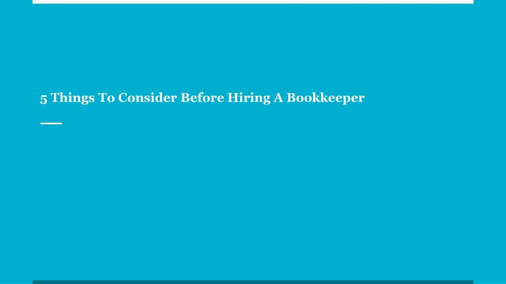 5 things to consider before hiring a bookkeeper