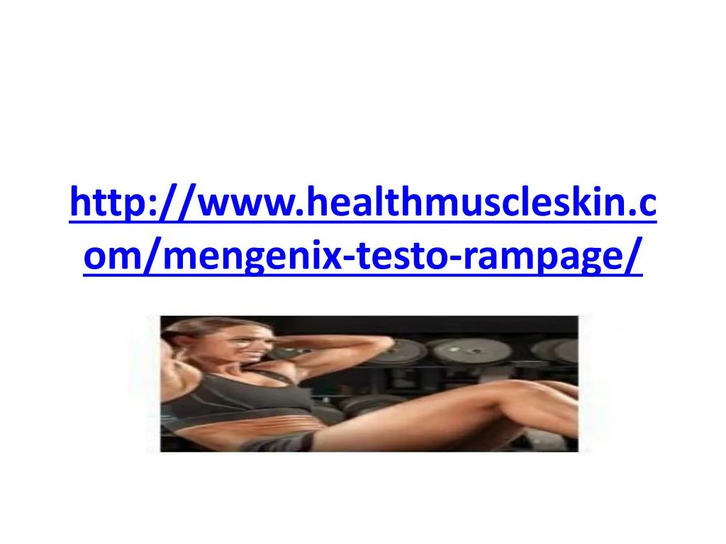 http www healthmuscleskin com mengenix testo rampage