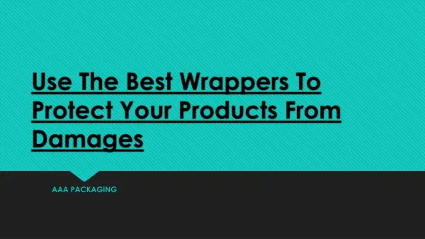 Use The Best Wrappers To Protect Your Products From Damages