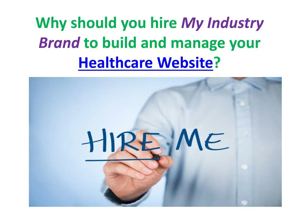 why should you hire my industry brand to build and manage your healthcare website