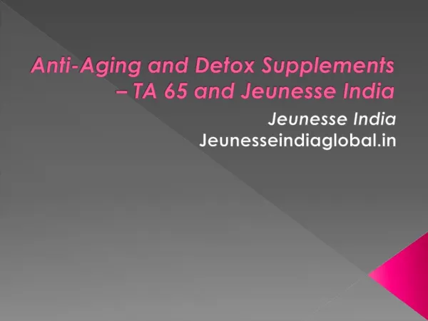 Anti-Aging and Detox Supplements – TA 65 and Jeunesse India