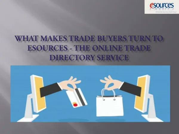 What Makes Trade Buyers Turn To Esources - the Online Trade Directory Service