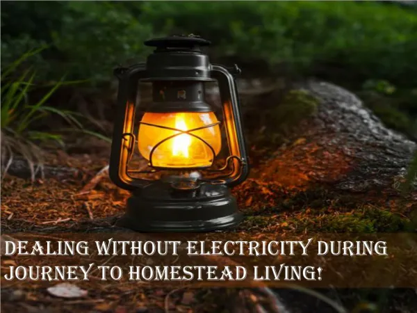 Dealing Without Electricity during Journey to Homestead Living!