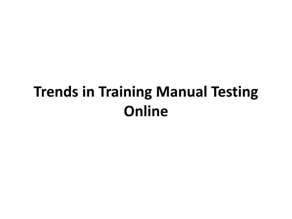 Trends in Training Manual Testing Online