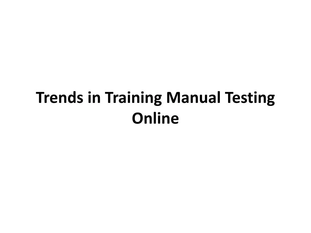 trends in training manual testing online