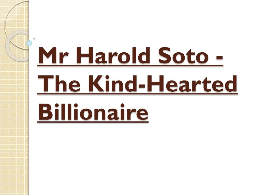 mr harold soto the kind hearted billionaire