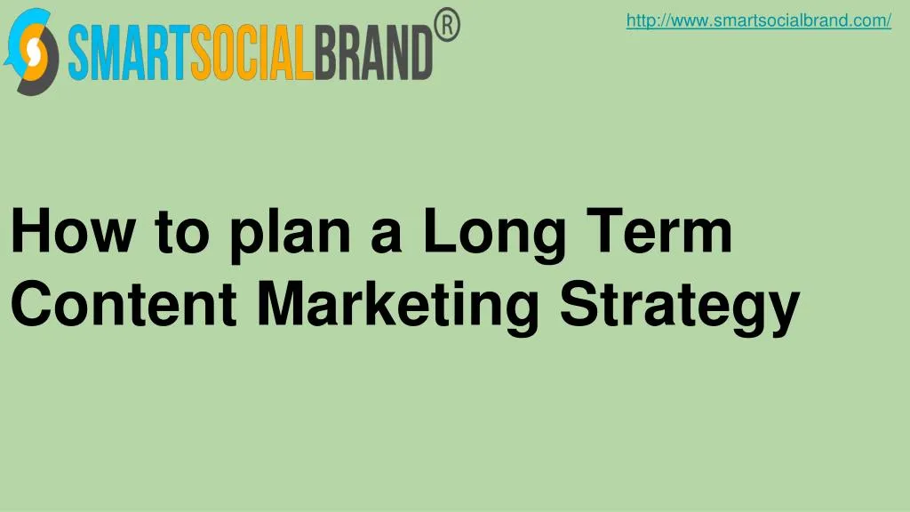 how to plan a long term content marketing strategy
