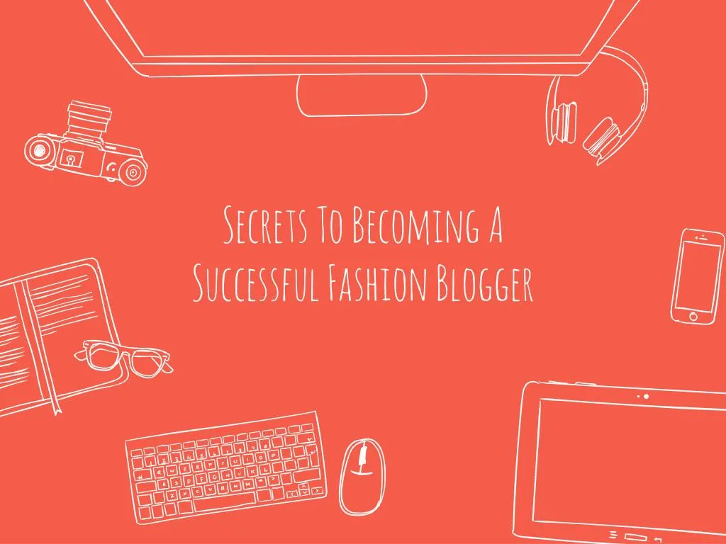 secrets to becoming a successful fashion blogger