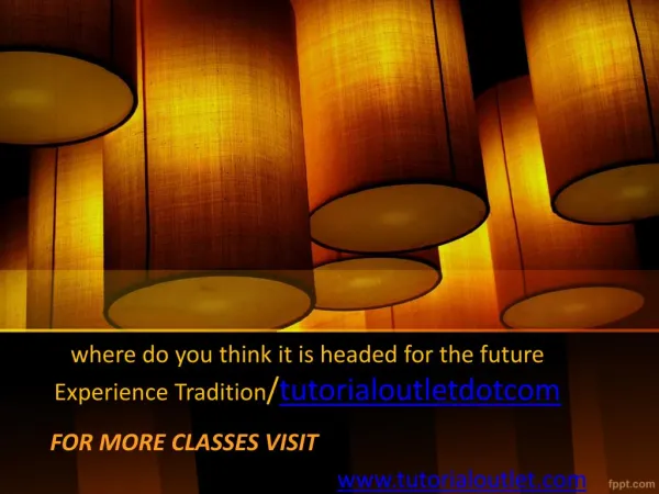 where do you think it is headed for the future Experience Tradition/tutorialoutletdotcom