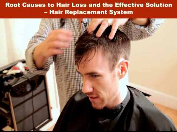 Root Causes to Hair Loss and the Effective Solution – Hair Replacement System