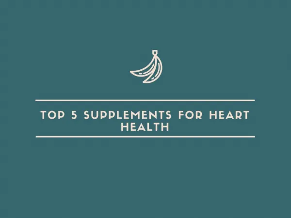 Top 5 Supplements For Heart Health