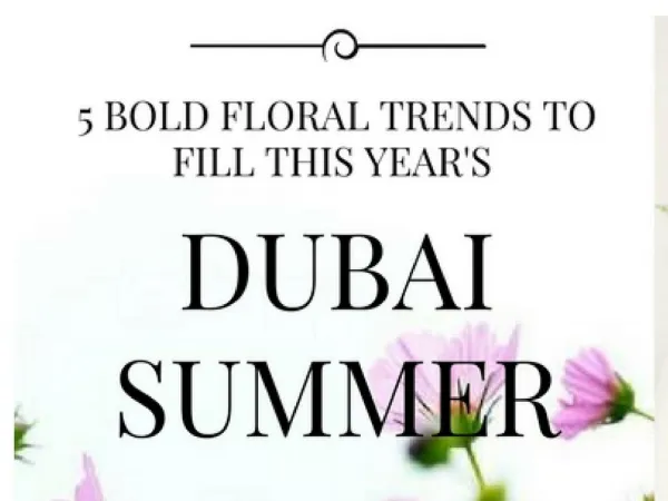 5 Bold Floral Trends to fill this Year's Dubai Summer