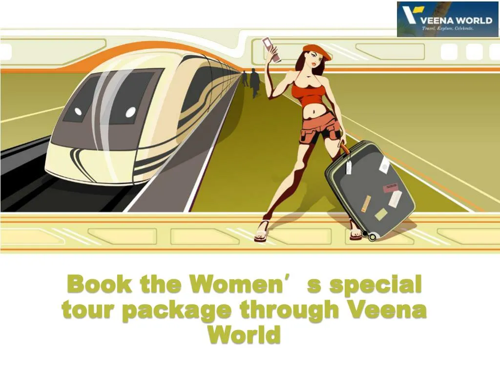 book the women s special tour package through veena world