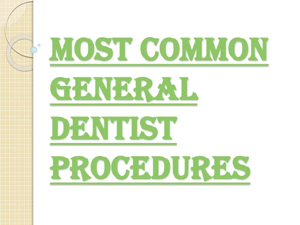 most common general dentist procedures