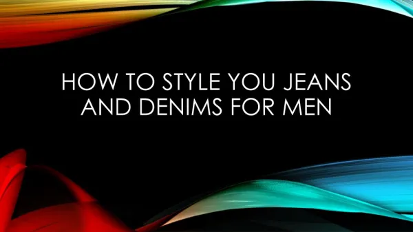 How to Style You Jeans and Denims for Men