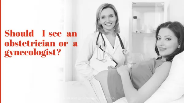 Should I see an obstetrician or a gynecologist?