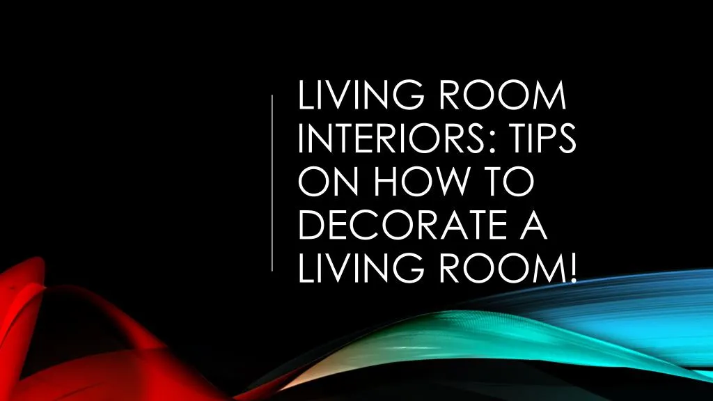 living room interiors tips on how to decorate a living room