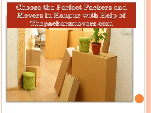 Choose the Perfect Packers and Movers in Kanpur with Help of Thepackersmovers.com