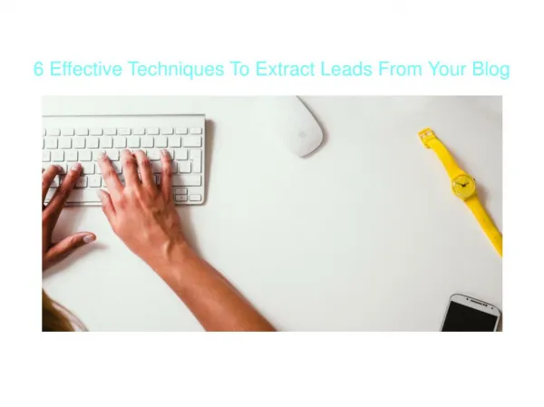 6 Effective Techniques To Extract Leads From Your Blog