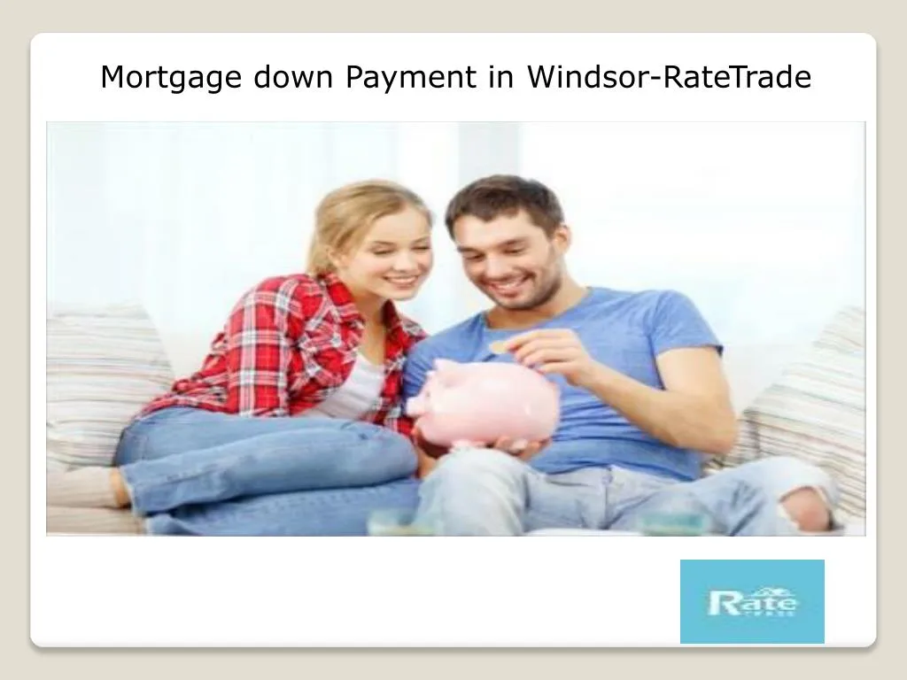 mortgage down payment in windsor ratetrade