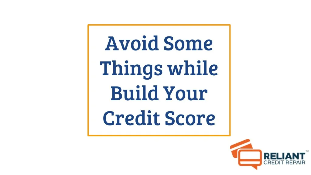 avoid some things while build your credit score