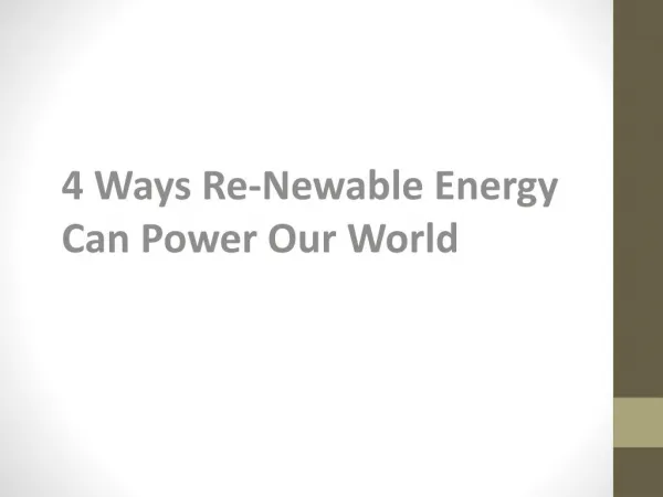 4 Ways Re-Newable Energy Can Power Our World