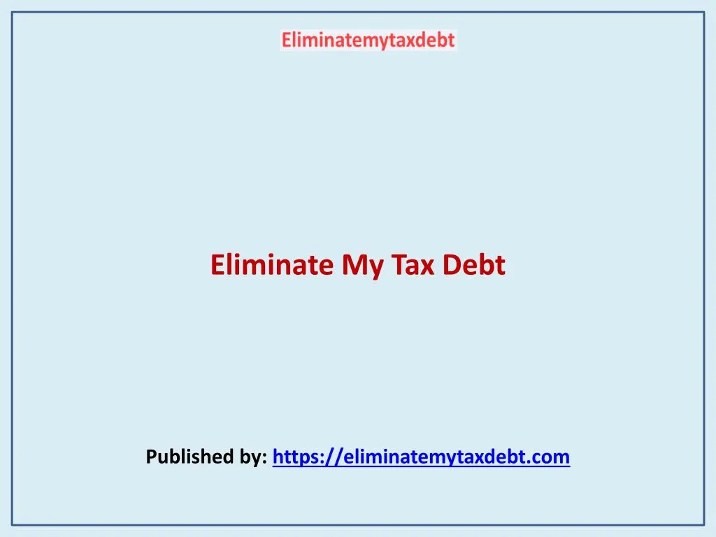 eliminate my tax debt published by https eliminatemytaxdebt com
