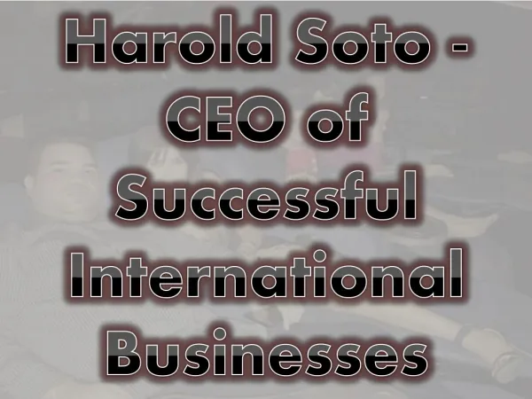 Harold Soto - CEO of Successful International Businesses
