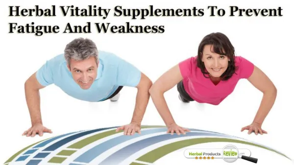 Herbal Vitality Supplements To Prevent Fatigue And Weakness
