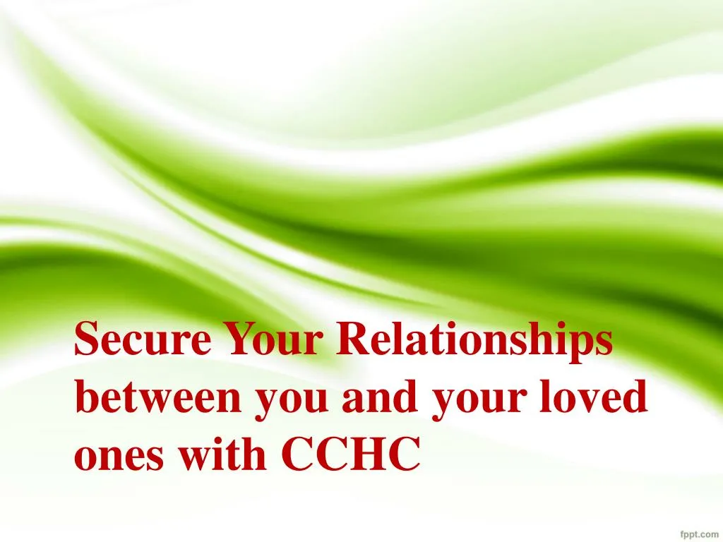 secure your relationships between you and your loved ones with cchc