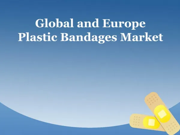 Global and Europe Plastic Bandages Market Analysis and Outlook to 2022