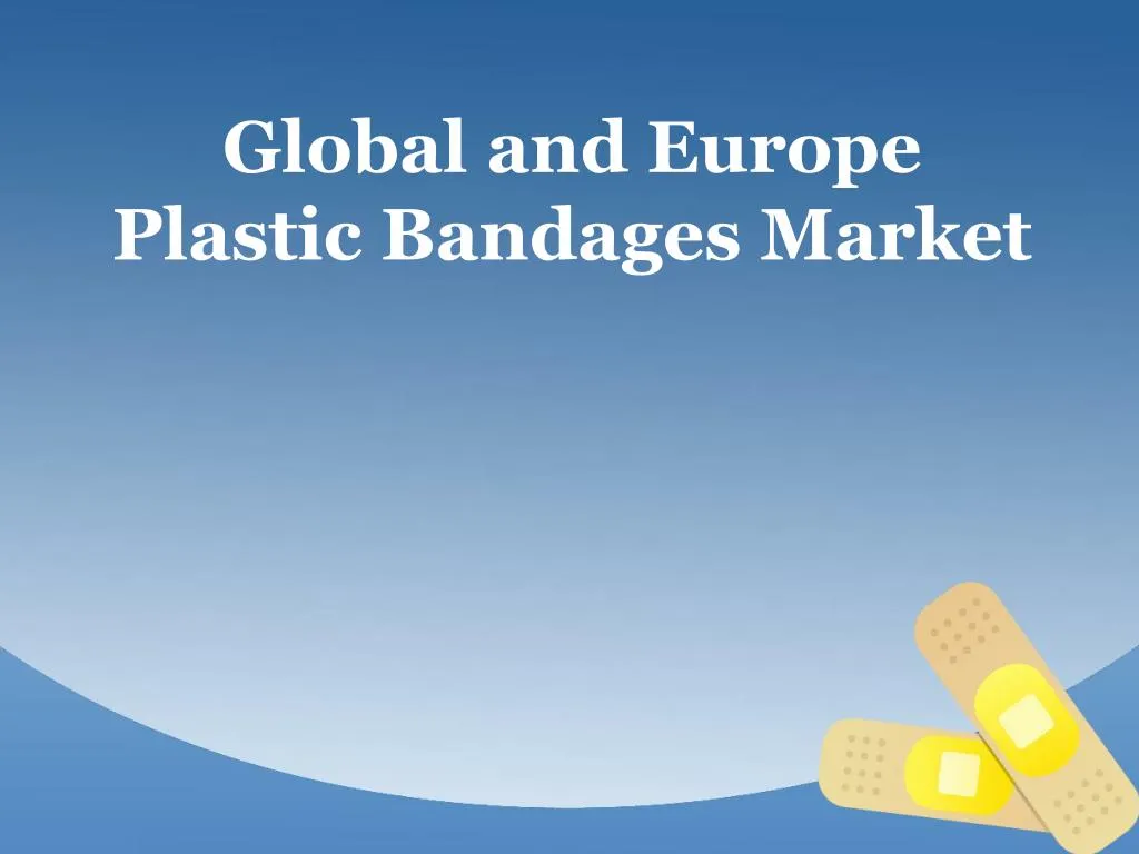 global and europe plastic bandages market