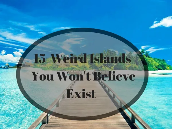 15 Weired Islands You Won't Believe Exist in Real
