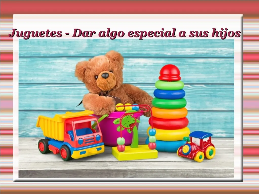 juguetes dar algo especial a sus hijos juguetes