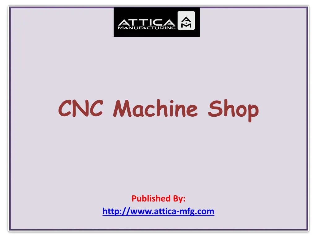 cnc machine shop published by http www attica mfg com