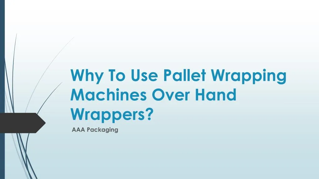 why to use pallet wrapping machines over hand wrappers
