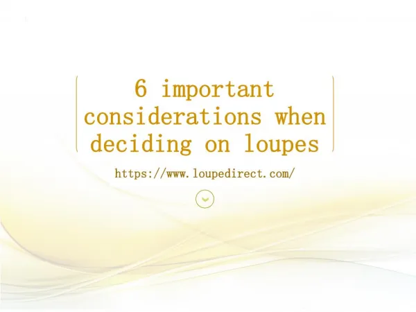 6 Important Considerations When Deciding On Loupes