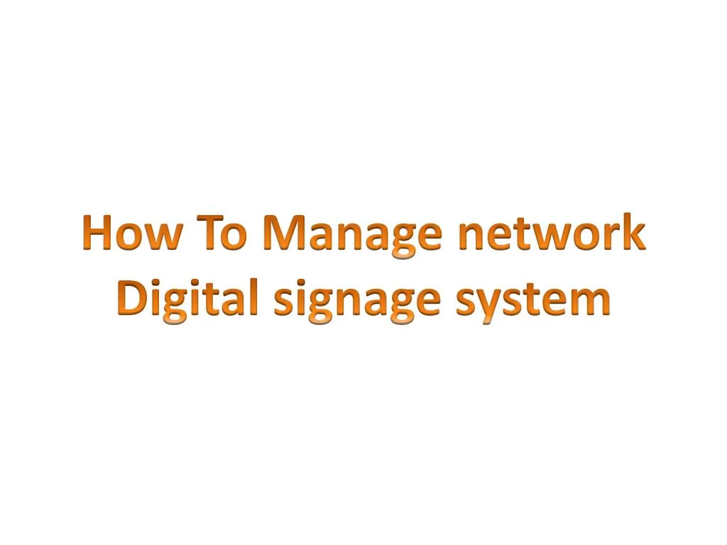 how to manage network digital signage system