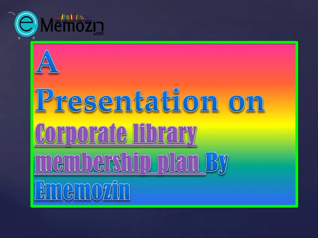a presentation on corporate library membership plan by ememozin