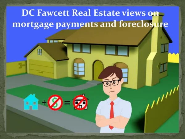 DC Fawcett Real Estate views on mortgage payments and foreclosure